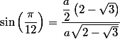 \sin\left(\dfrac{\pi}{12}\right) = \dfrac{\dfrac{a}{2}\left(2-\sqrt{3}\right)}{a\sqrt{2-\sqrt{3}}}